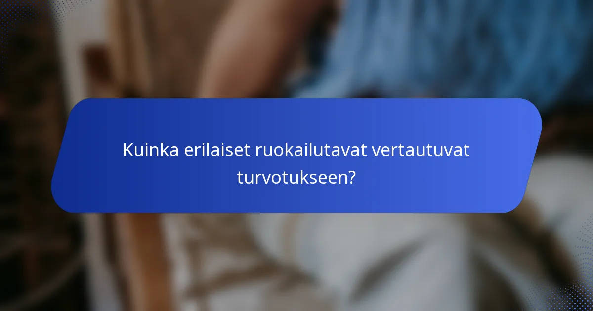Kuinka erilaiset ruokailutavat vertautuvat turvotukseen?