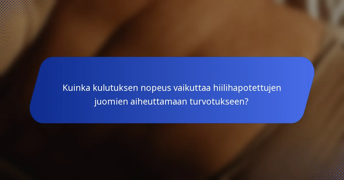 Kuinka kulutuksen nopeus vaikuttaa hiilihapotettujen juomien aiheuttamaan turvotukseen?