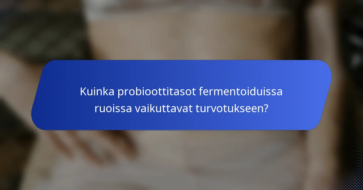 Kuinka probioottitasot fermentoiduissa ruoissa vaikuttavat turvotukseen?