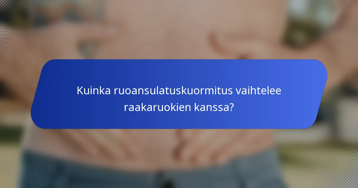 Kuinka ruoansulatuskuormitus vaihtelee raakaruokien kanssa?