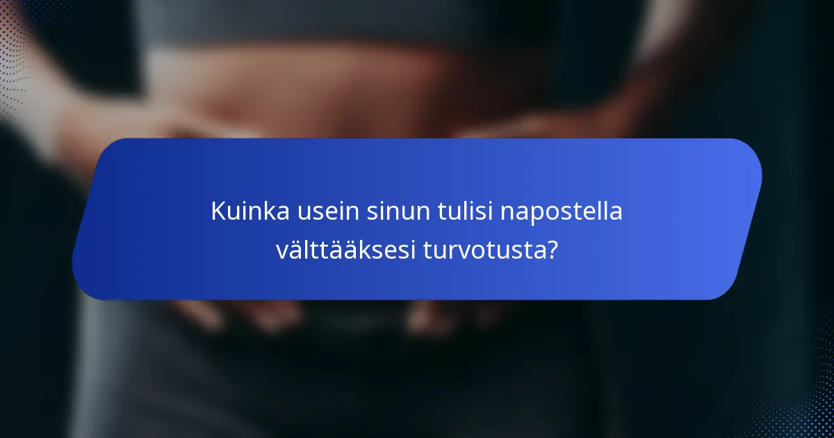 Kuinka usein sinun tulisi napostella välttääksesi turvotusta?