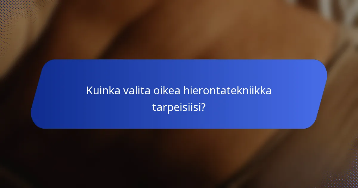 Kuinka valita oikea hierontatekniikka tarpeisiisi?