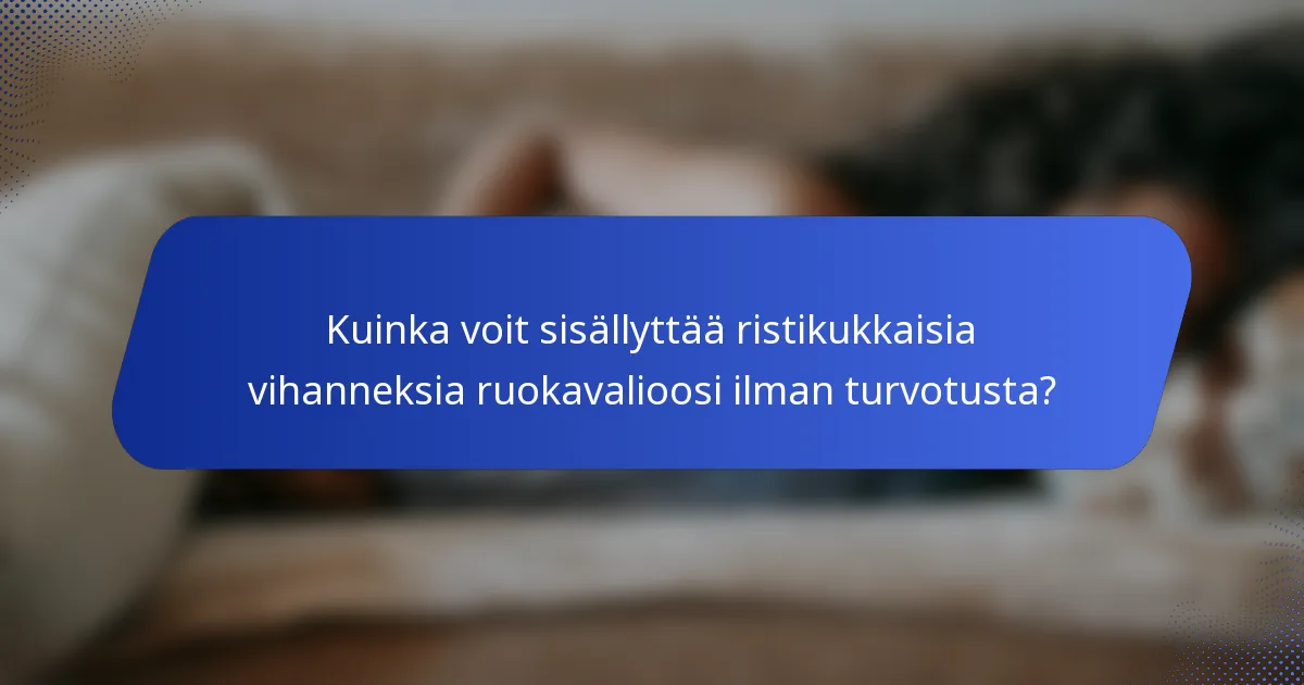 Kuinka voit sisällyttää ristikukkaisia vihanneksia ruokavalioosi ilman turvotusta?
