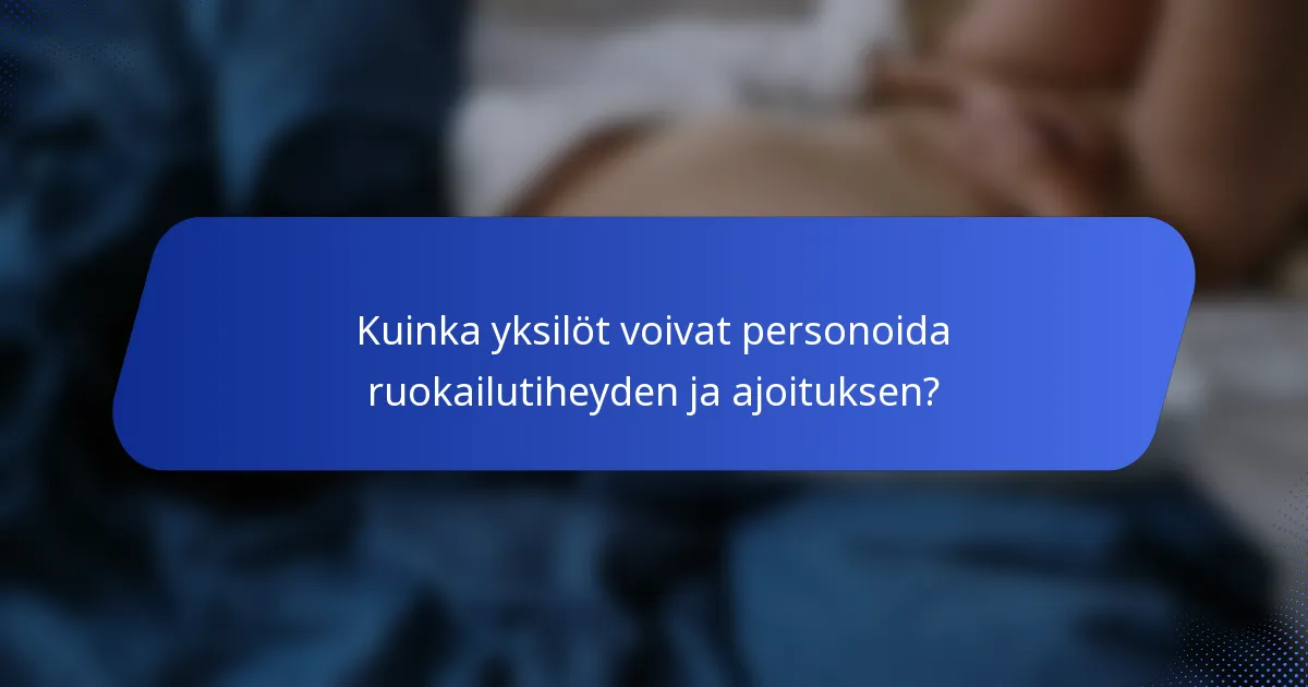Kuinka yksilöt voivat personoida ruokailutiheyden ja ajoituksen?