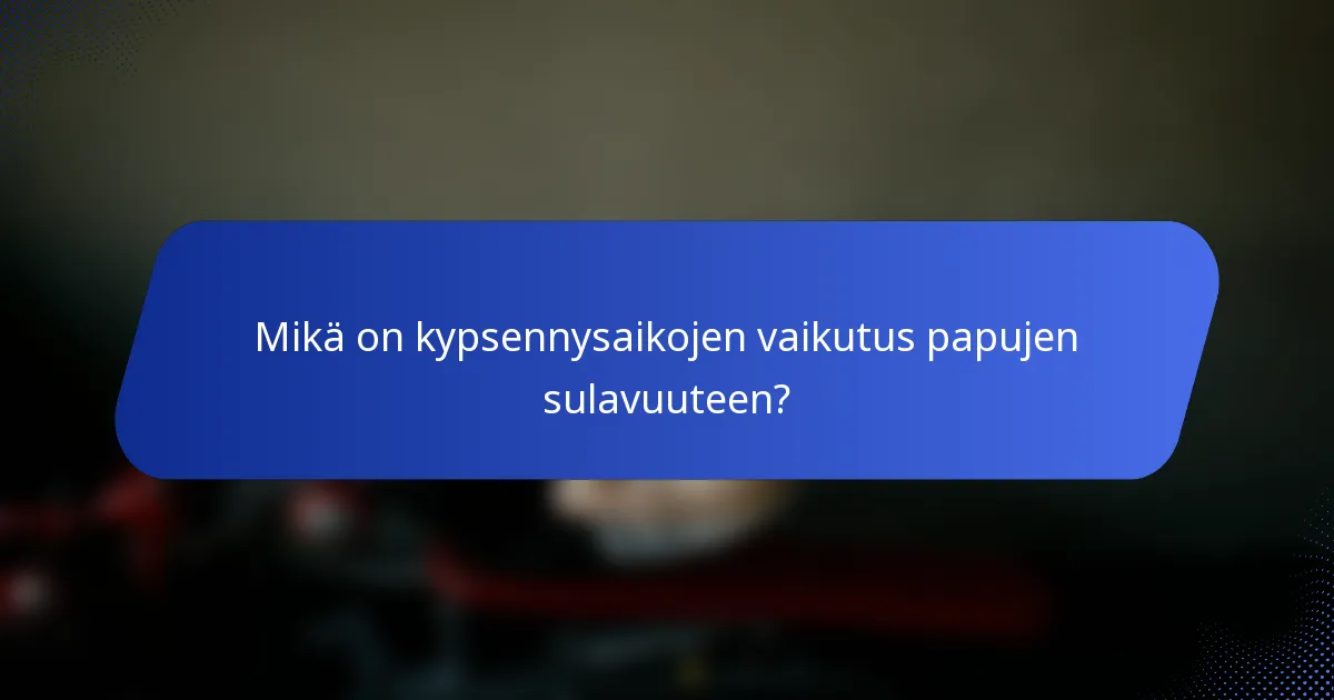 Mikä on kypsennysaikojen vaikutus papujen sulavuuteen?