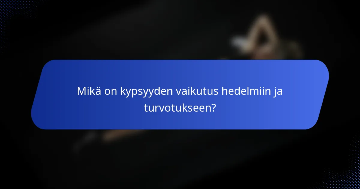 Mikä on kypsyyden vaikutus hedelmiin ja turvotukseen?