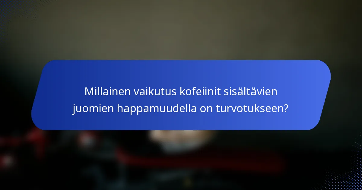 Millainen vaikutus kofeiinit sisältävien juomien happamuudella on turvotukseen?