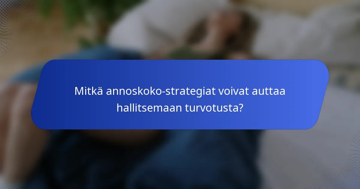 Mitkä annoskoko-strategiat voivat auttaa hallitsemaan turvotusta?