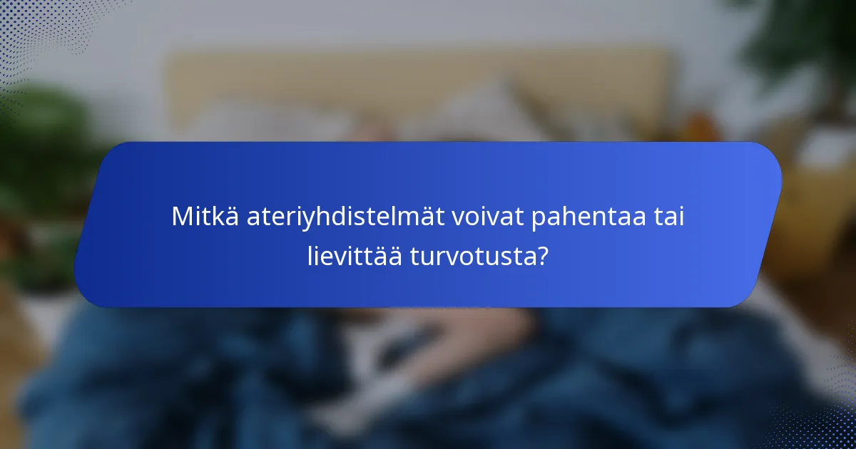 Mitkä ateriyhdistelmät voivat pahentaa tai lievittää turvotusta?