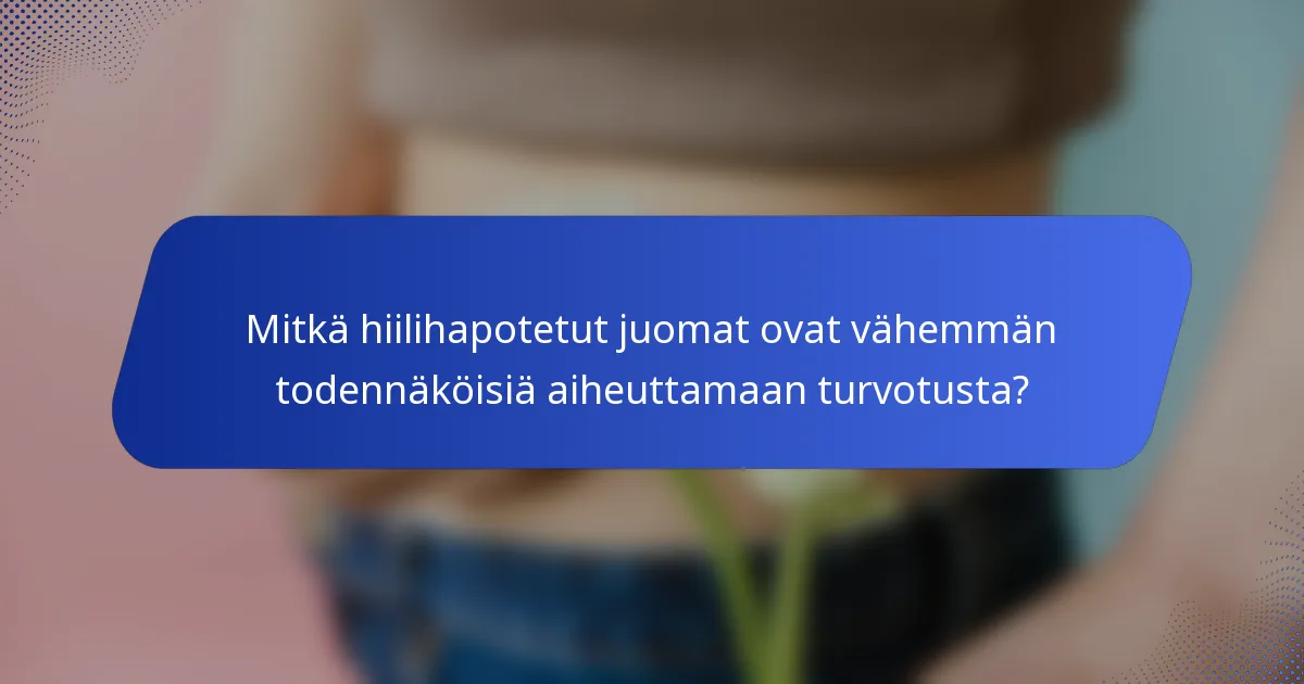 Mitkä hiilihapotetut juomat ovat vähemmän todennäköisiä aiheuttamaan turvotusta?