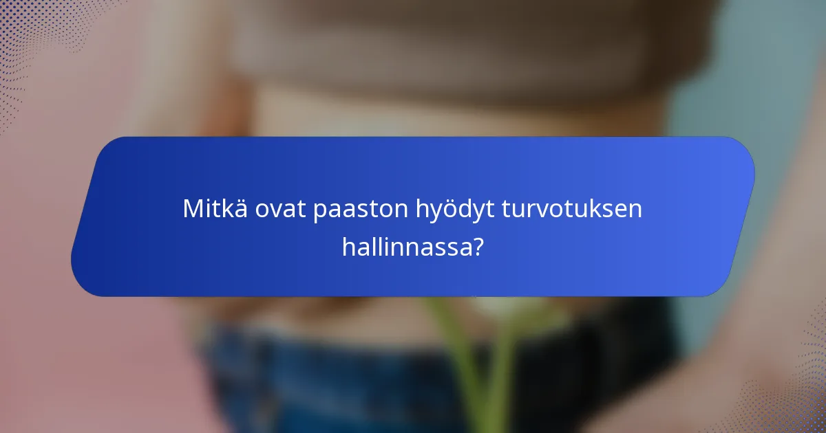 Mitkä ovat paaston hyödyt turvotuksen hallinnassa?