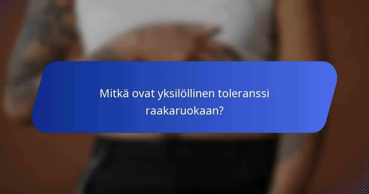 Mitkä ovat yksilöllinen toleranssi raakaruokaan?