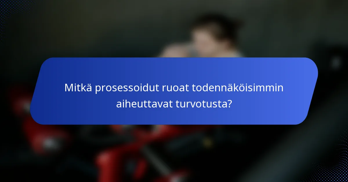Mitkä prosessoidut ruoat todennäköisimmin aiheuttavat turvotusta?