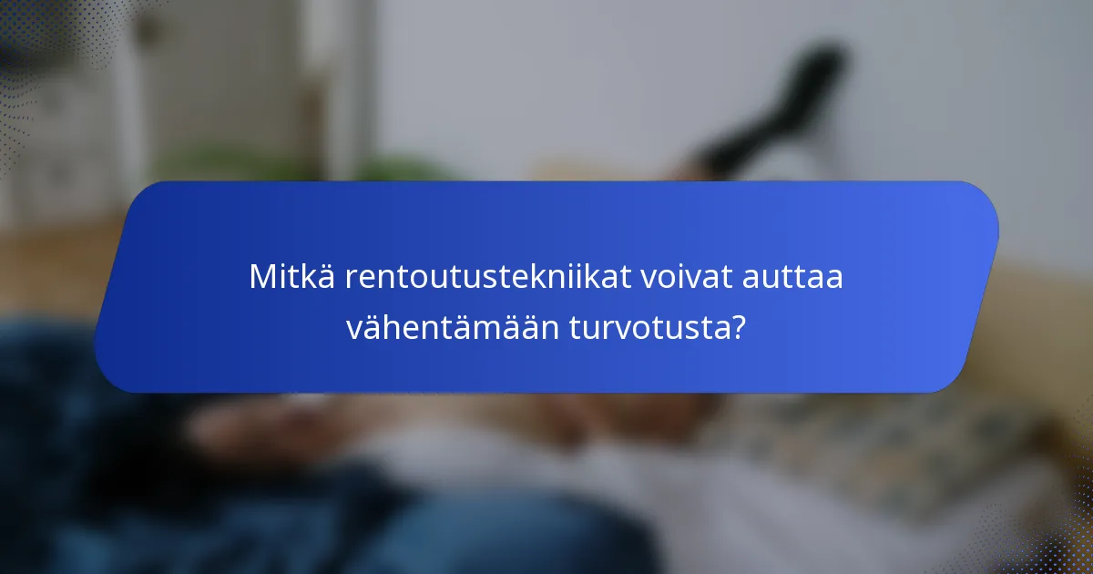 Mitkä rentoutustekniikat voivat auttaa vähentämään turvotusta?
