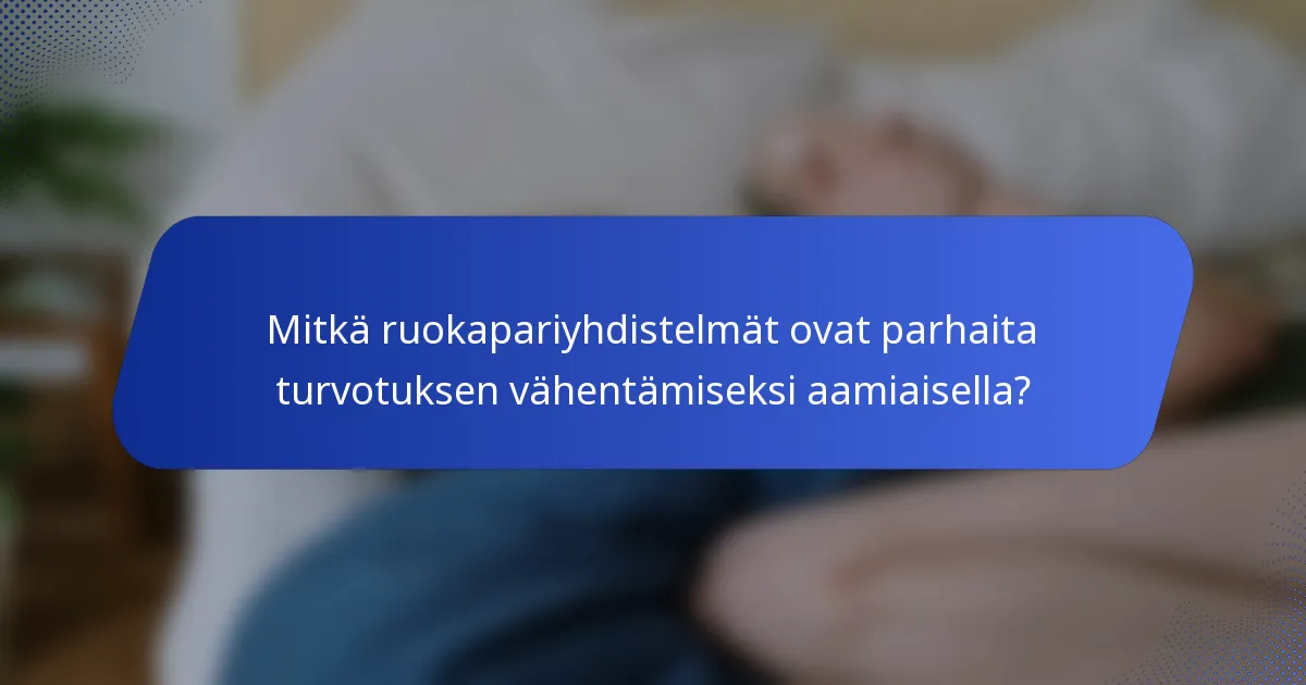 Mitkä ruokapariyhdistelmät ovat parhaita turvotuksen vähentämiseksi aamiaisella?