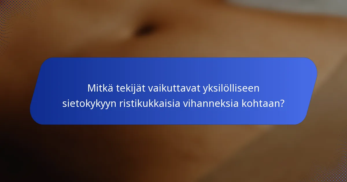 Mitkä tekijät vaikuttavat yksilölliseen sietokykyyn ristikukkaisia vihanneksia kohtaan?