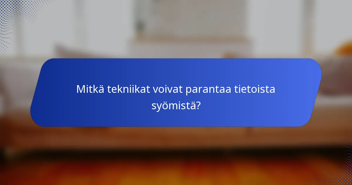 Mitkä tekniikat voivat parantaa tietoista syömistä?