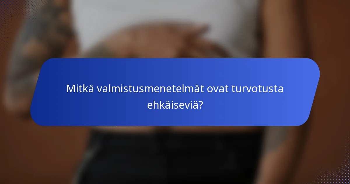 Mitkä valmistusmenetelmät ovat turvotusta ehkäiseviä?